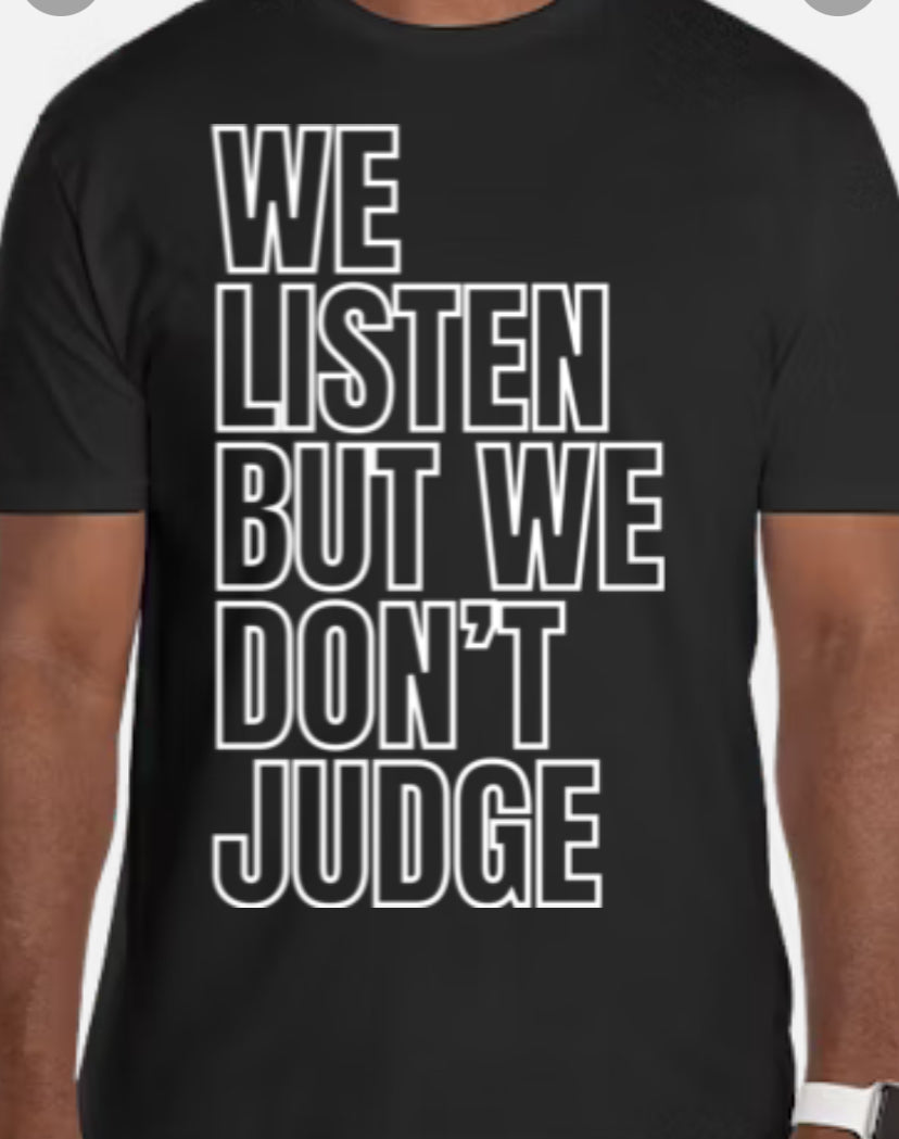 We Listen but we don’t judge
