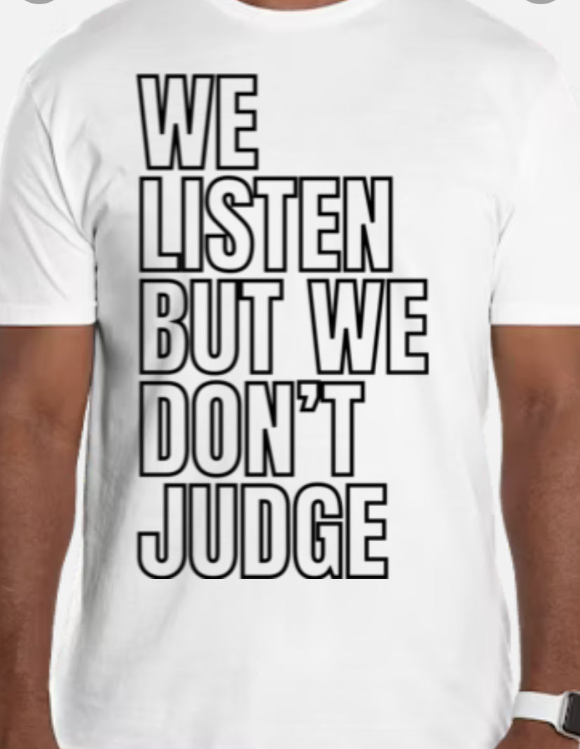 We Listen but we don’t judge